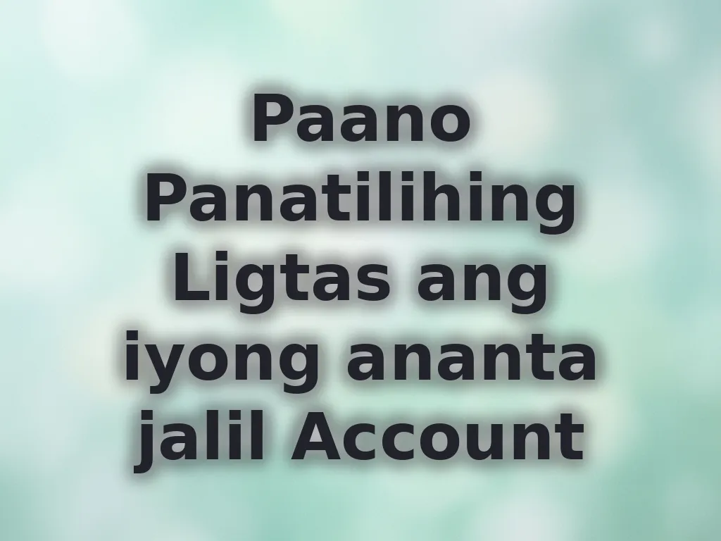 Paano Panatilihing Ligtas ang iyong ananta jalil Account